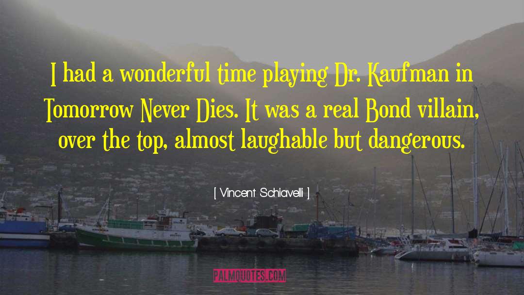 Vincent Schiavelli Quotes: I had a wonderful time