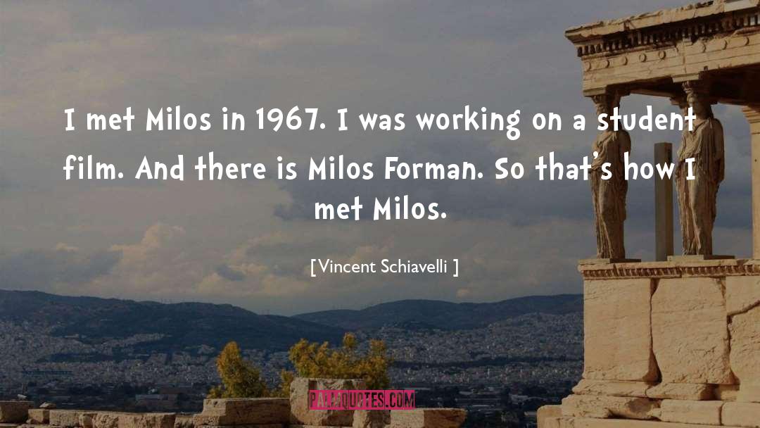 Vincent Schiavelli Quotes: I met Milos in 1967.
