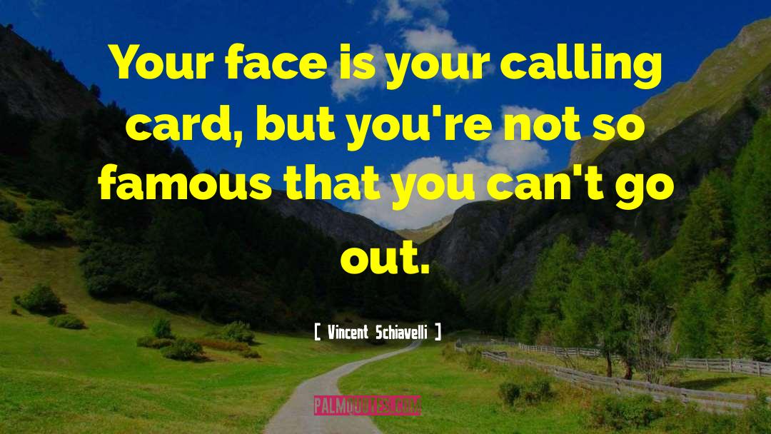 Vincent Schiavelli Quotes: Your face is your calling