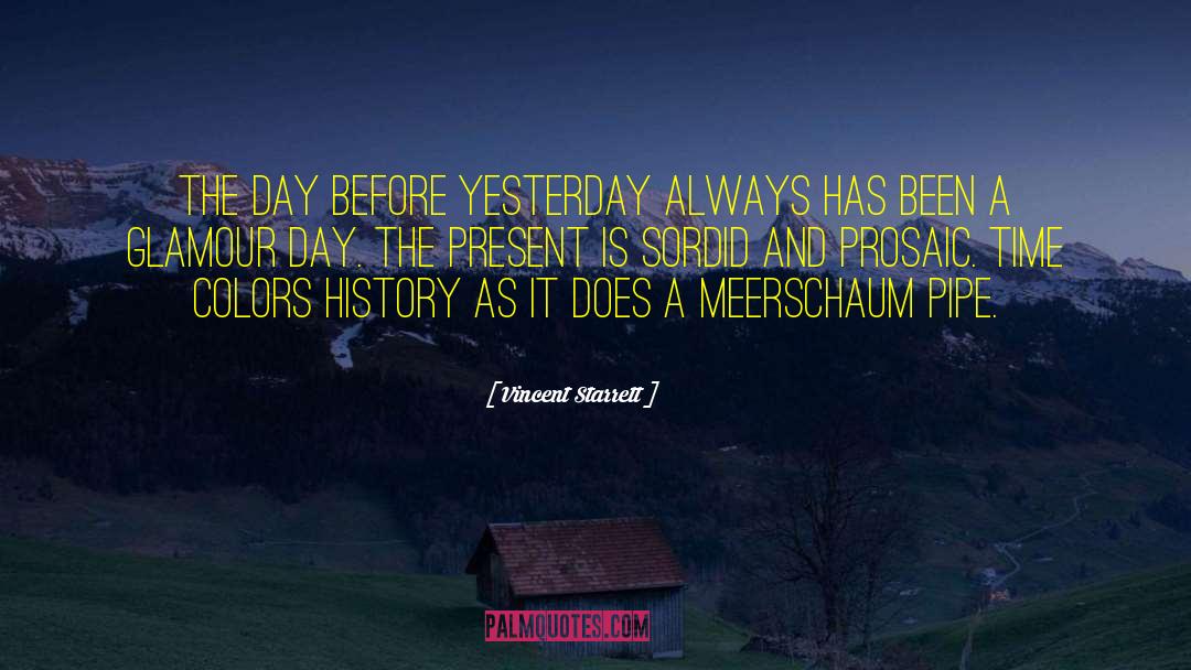 Vincent Starrett Quotes: The day before yesterday always