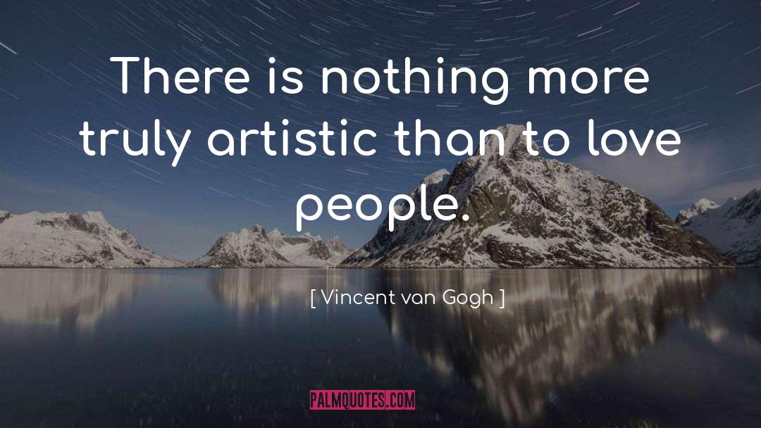 Vincent Van Gogh Quotes: There is nothing more truly