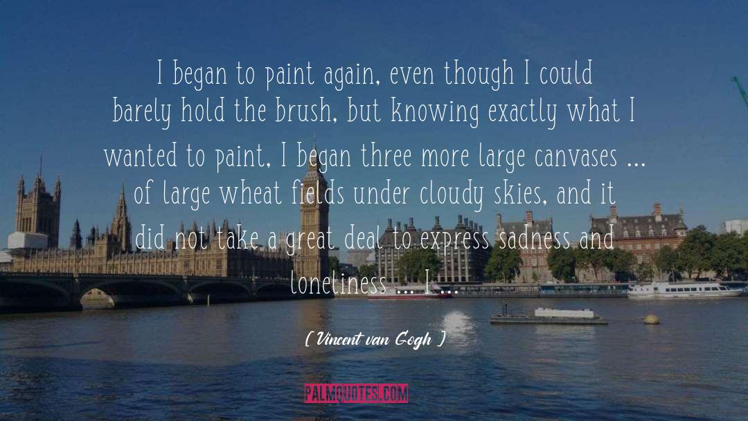 Vincent Van Gogh Quotes: I began to paint again,
