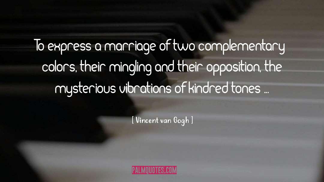 Vincent Van Gogh Quotes: To express a marriage of