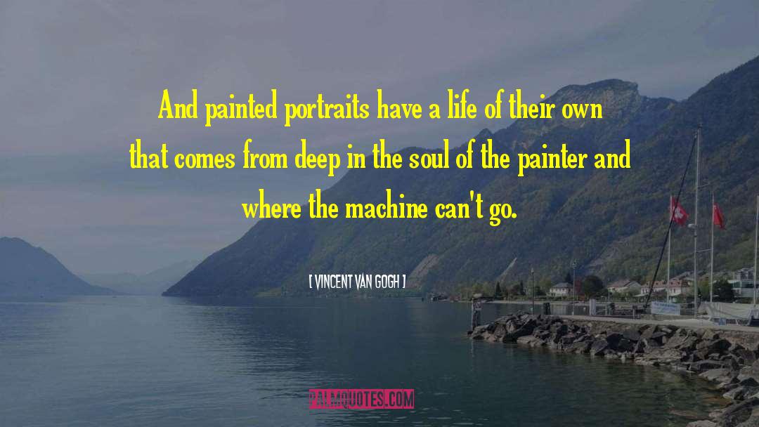 Vincent Van Gogh Quotes: And painted portraits have a