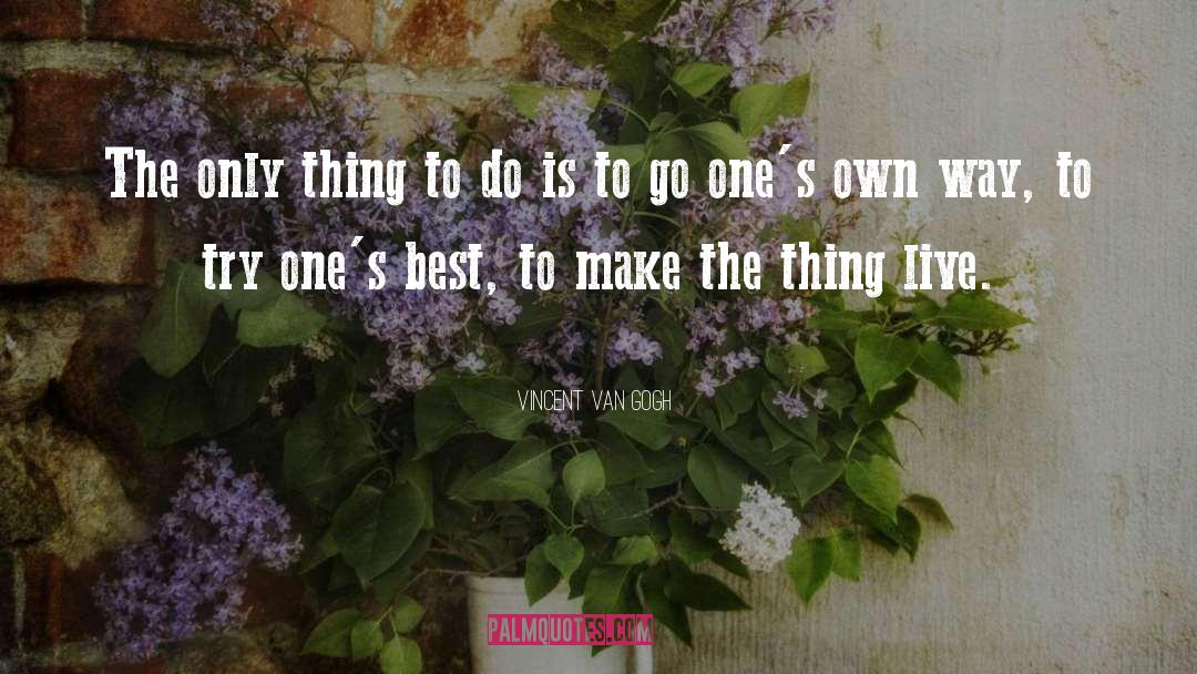 Vincent Van Gogh Quotes: The only thing to do