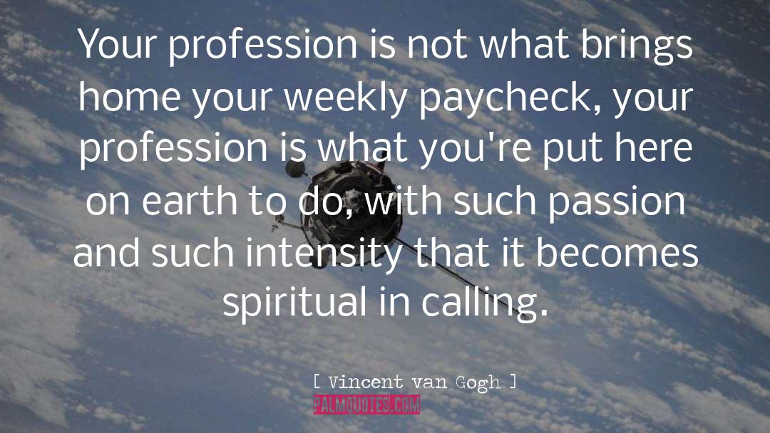 Vincent Van Gogh Quotes: Your profession is not what