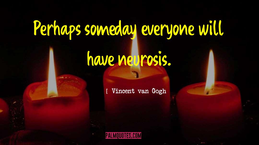 Vincent Van Gogh Quotes: Perhaps someday everyone will have