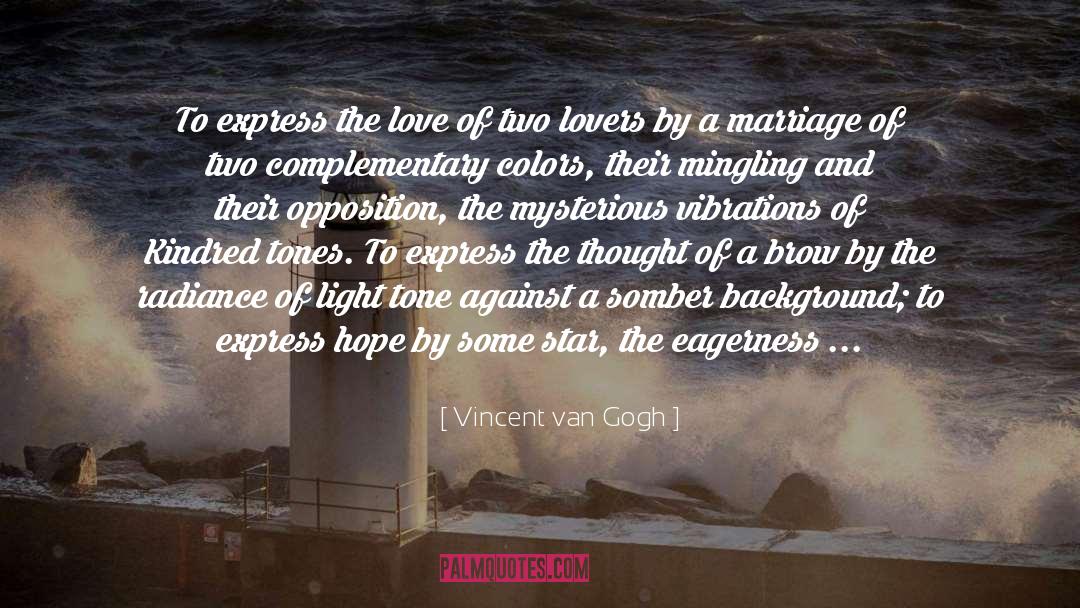 Vincent Van Gogh Quotes: To express the love of