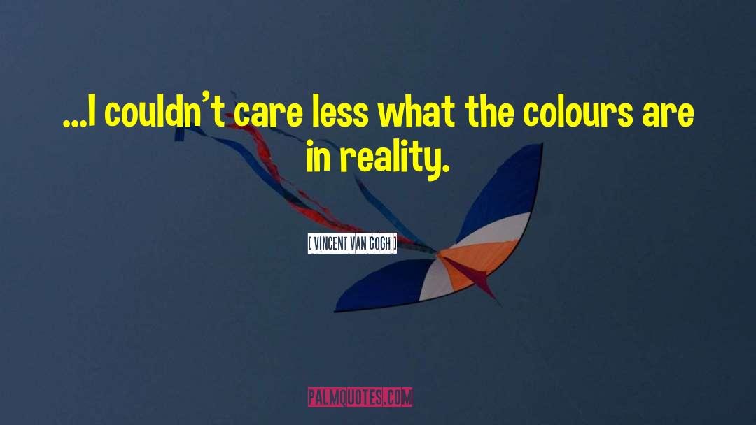 Vincent Van Gogh Quotes: ...I couldn't care less what