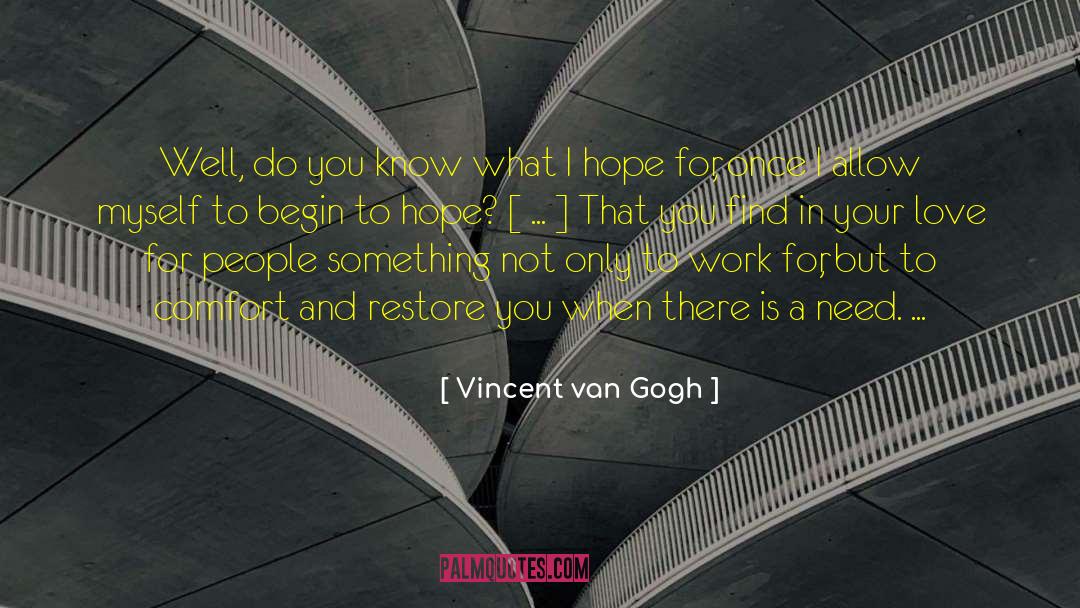 Vincent Van Gogh Quotes: Well, do you know what