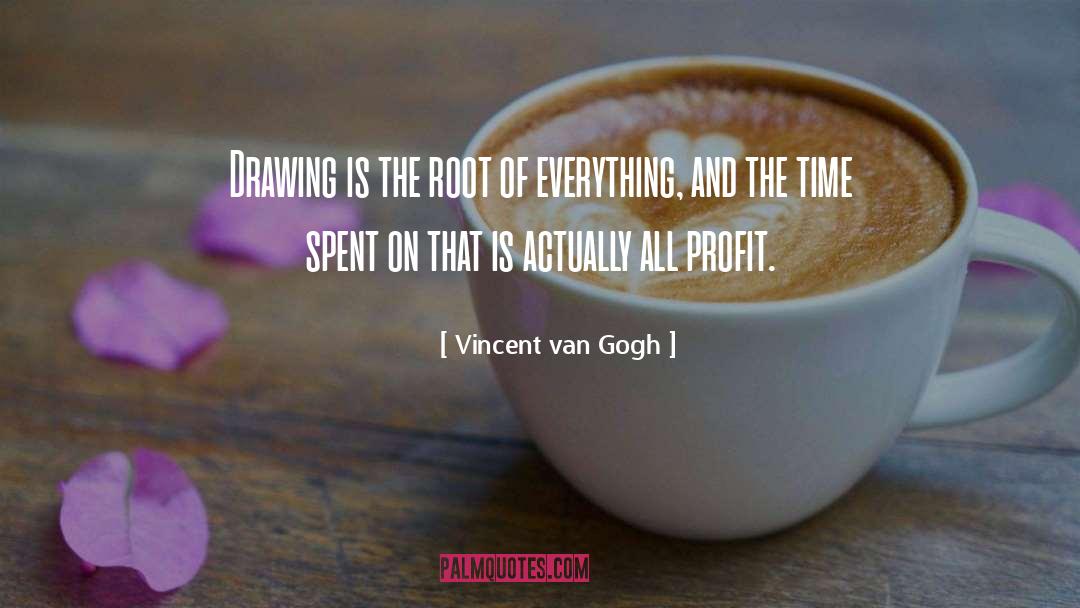 Vincent Van Gogh Quotes: Drawing is the root of