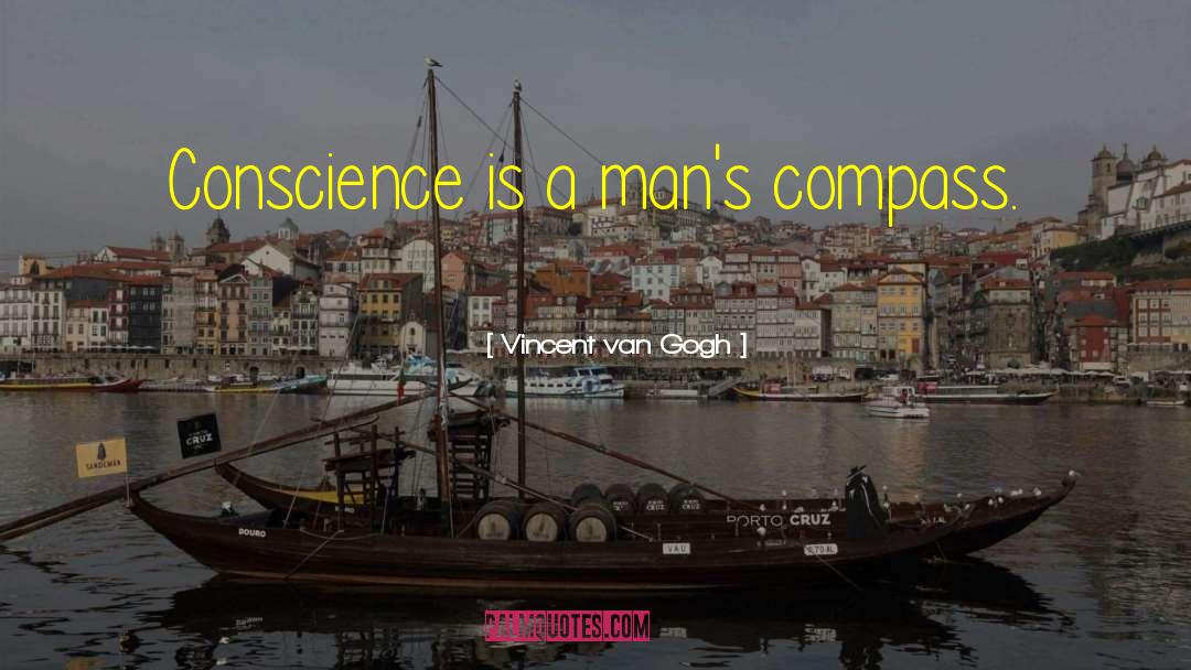 Vincent Van Gogh Quotes: Conscience is a man's compass.