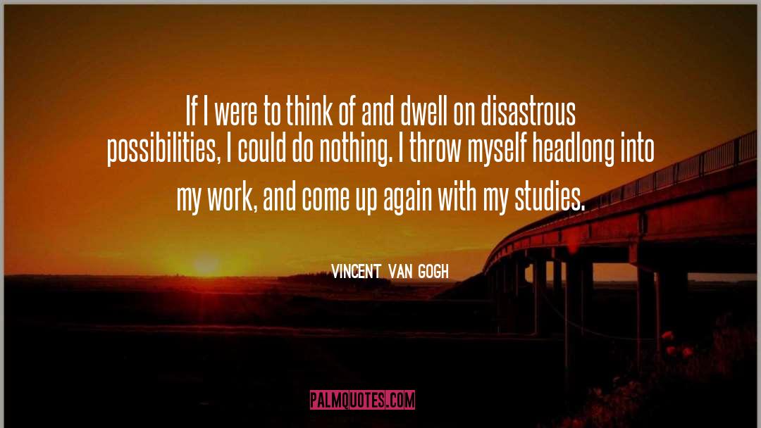 Vincent Van Gogh Quotes: If I were to think