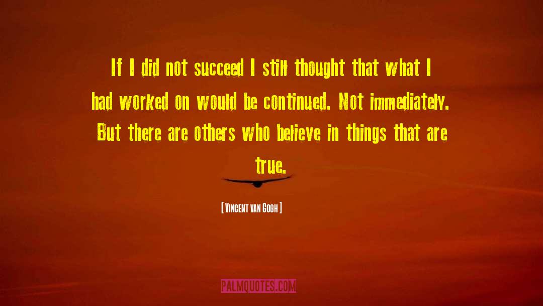 Vincent Van Gogh Quotes: If I did not succeed