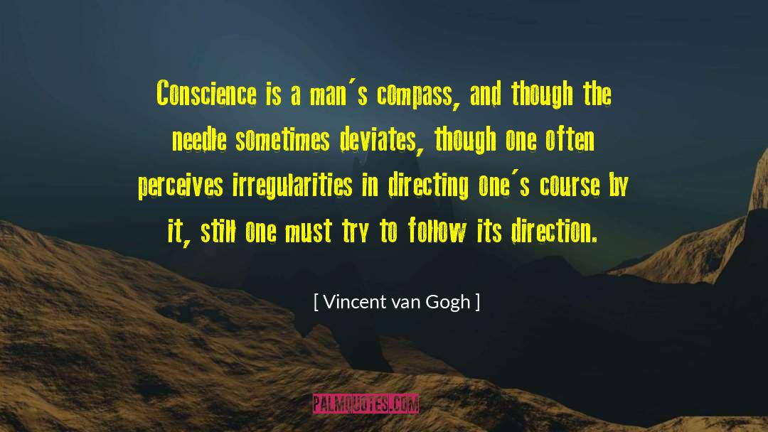 Vincent Van Gogh Quotes: Conscience is a man's compass,
