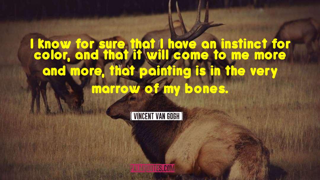 Vincent Van Gogh Quotes: I know for sure that