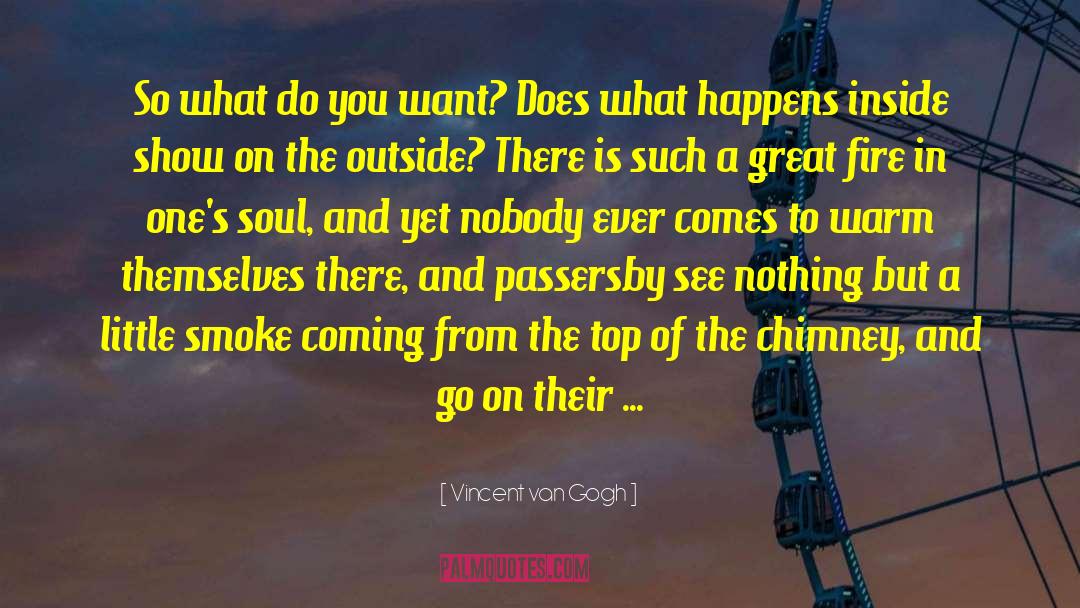 Vincent Van Gogh Quotes: So what do you want?