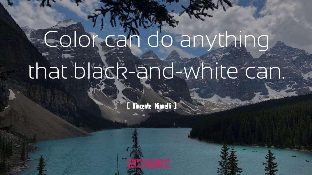 Vincente Minnelli Quotes: Color can do anything that