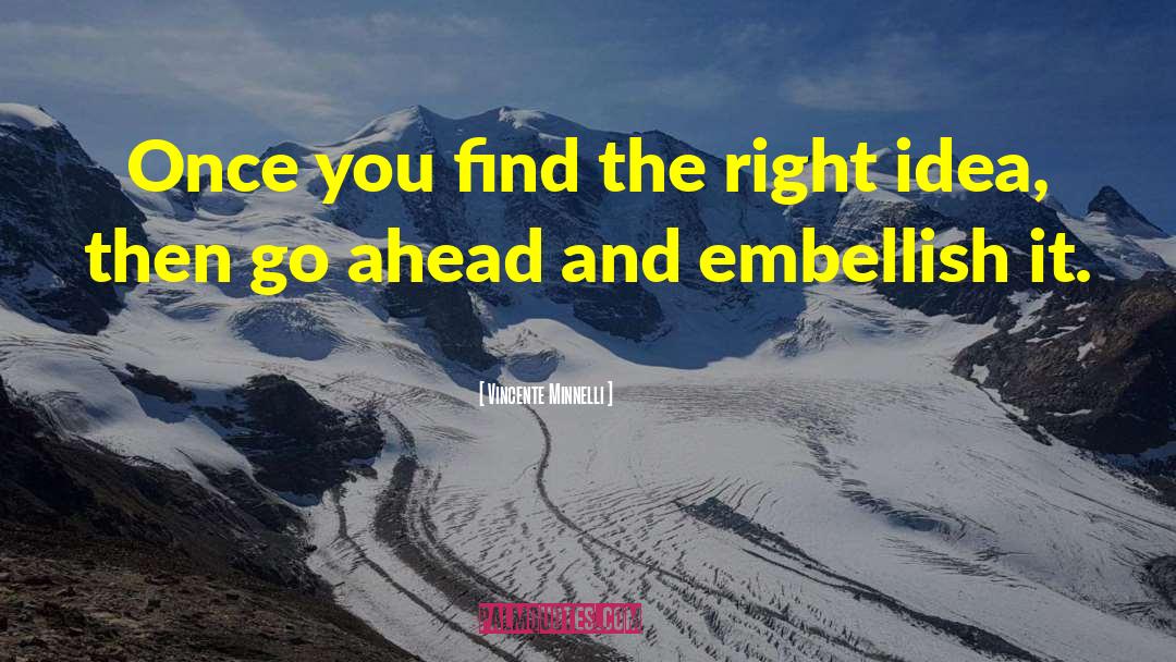 Vincente Minnelli Quotes: Once you find the right