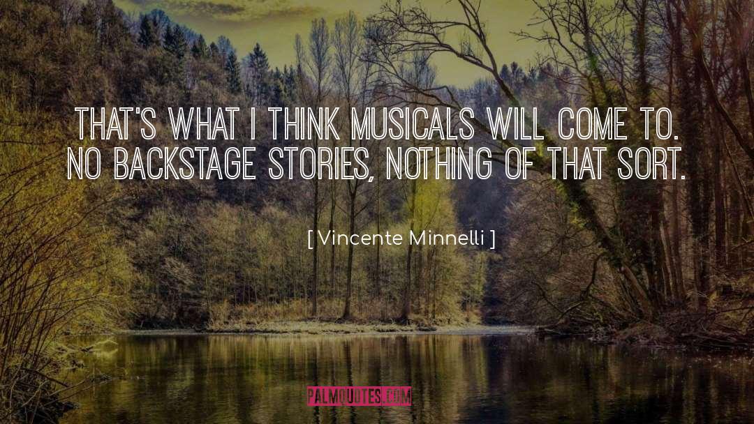 Vincente Minnelli Quotes: That's what I think musicals