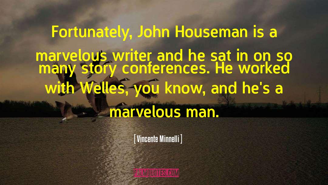 Vincente Minnelli Quotes: Fortunately, John Houseman is a