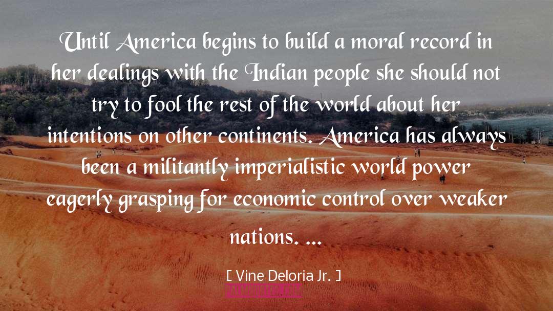 Vine Deloria Jr. Quotes: Until America begins to build