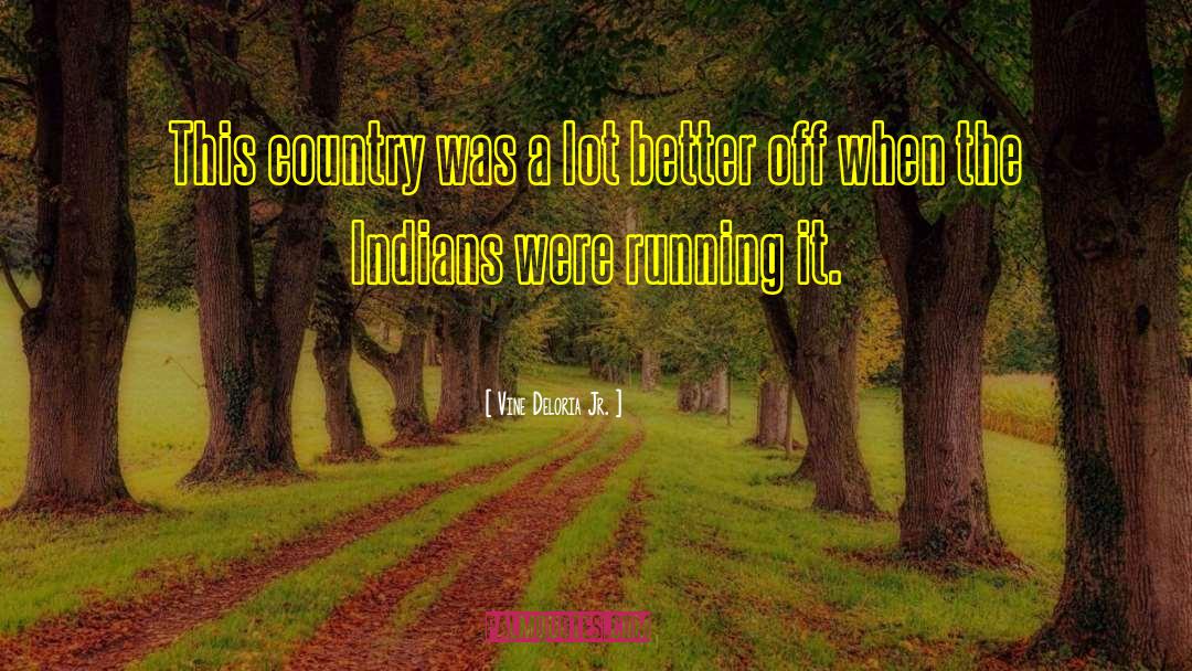 Vine Deloria Jr. Quotes: This country was a lot