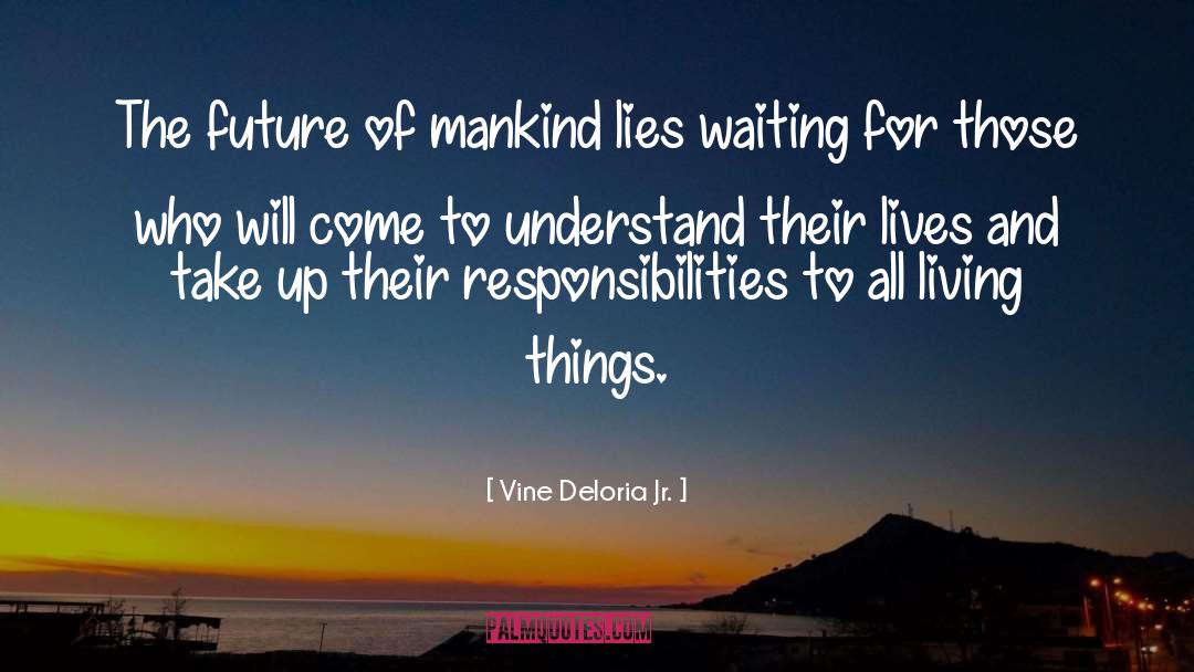 Vine Deloria Jr. Quotes: The future of mankind lies