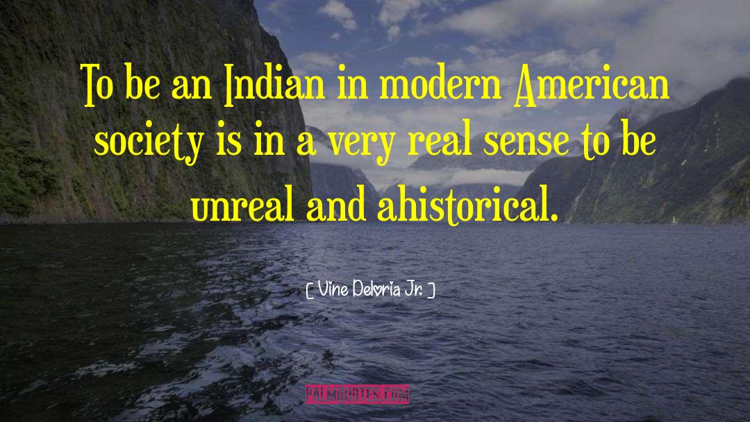 Vine Deloria Jr. Quotes: To be an Indian in