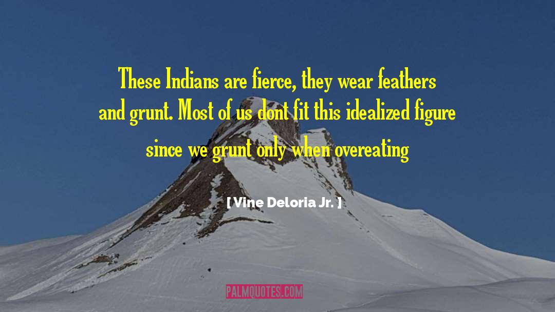 Vine Deloria Jr. Quotes: These Indians are fierce, they