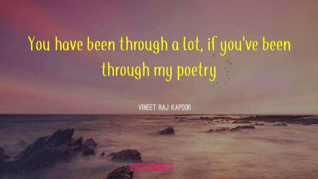 Vineet Raj Kapoor Quotes: You have been through a
