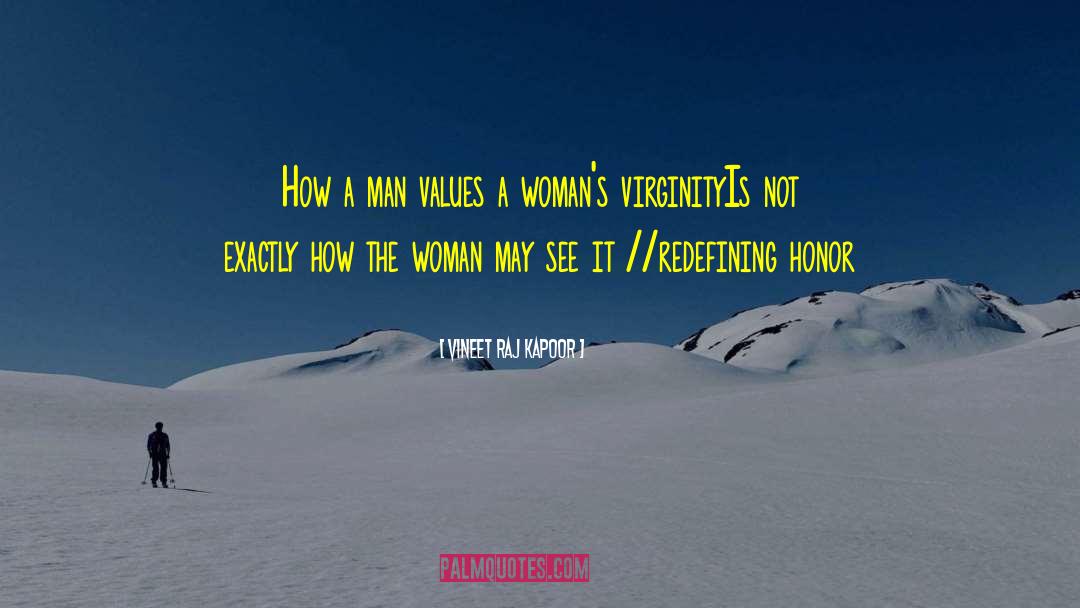 Vineet Raj Kapoor Quotes: How a man values <br