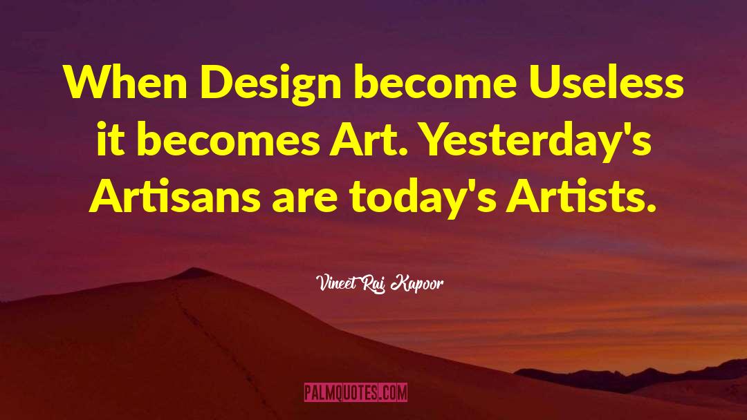 Vineet Raj Kapoor Quotes: When Design become Useless it