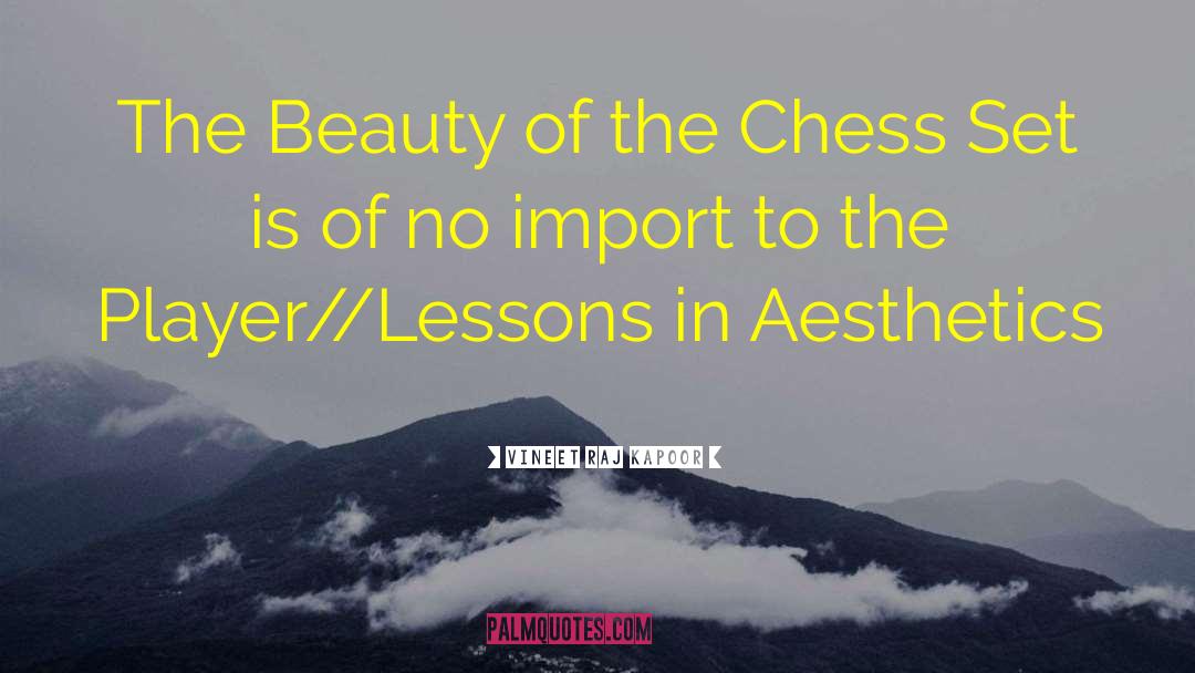 Vineet Raj Kapoor Quotes: The Beauty of the Chess