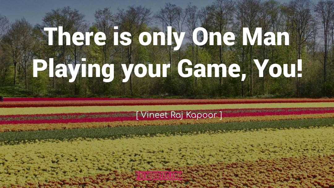 Vineet Raj Kapoor Quotes: There is only One Man