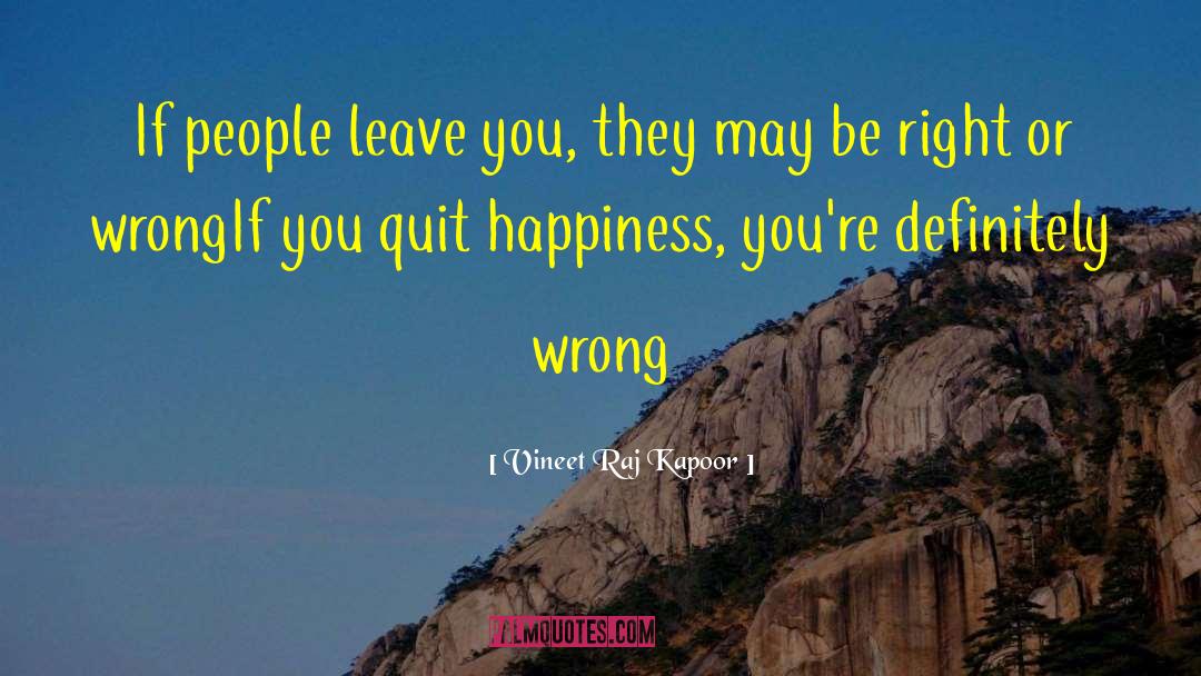 Vineet Raj Kapoor Quotes: If people leave you, they