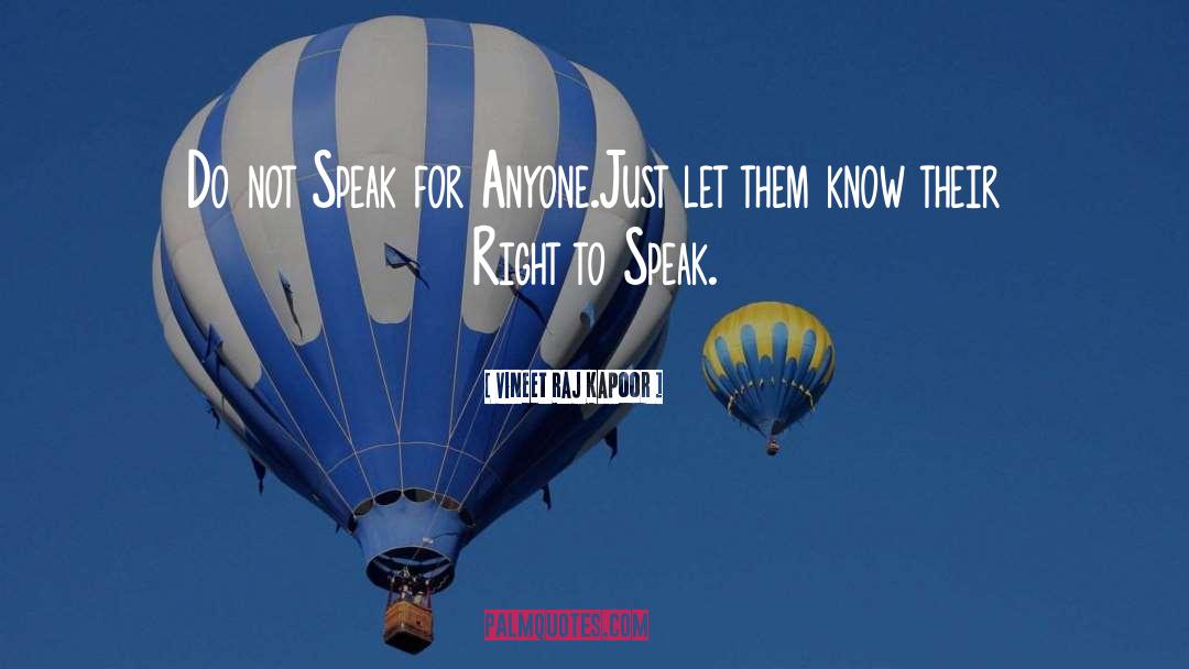 Vineet Raj Kapoor Quotes: Do not Speak for Anyone.<br