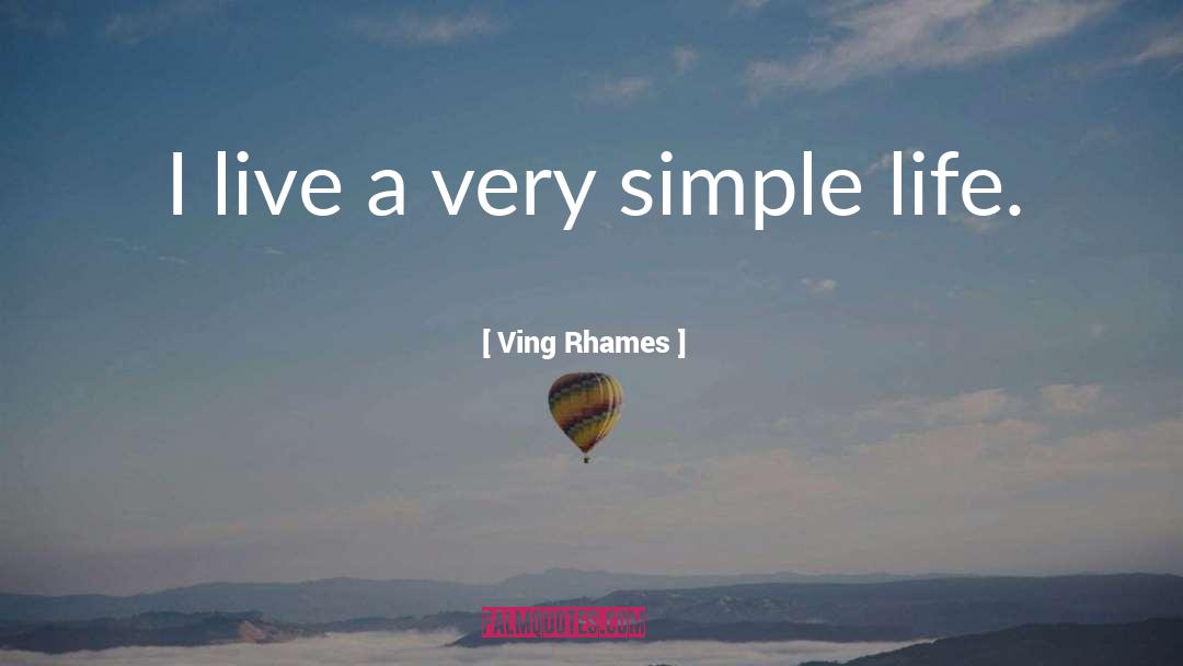 Ving Rhames Quotes: I live a very simple
