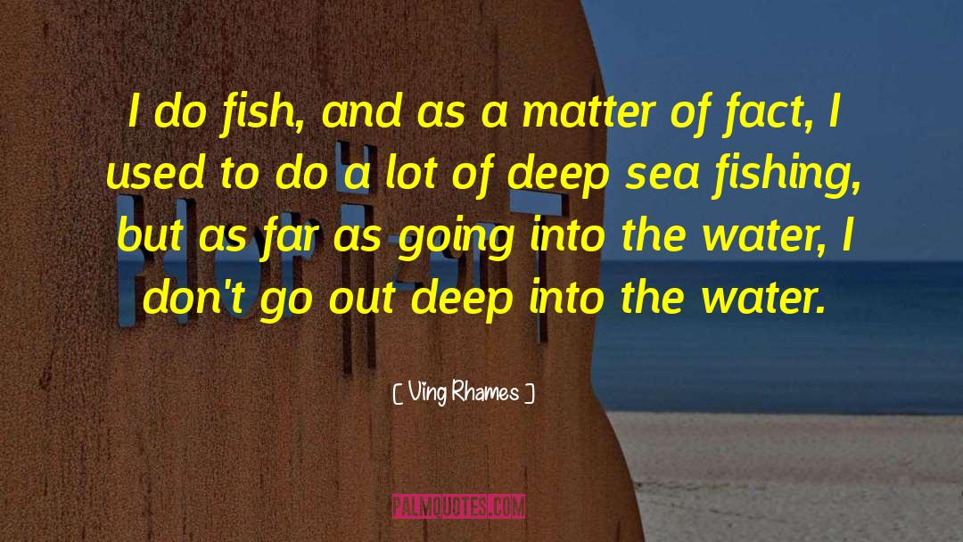 Ving Rhames Quotes: I do fish, and as