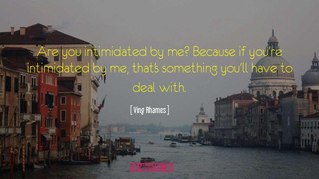 Ving Rhames Quotes: Are you intimidated by me?