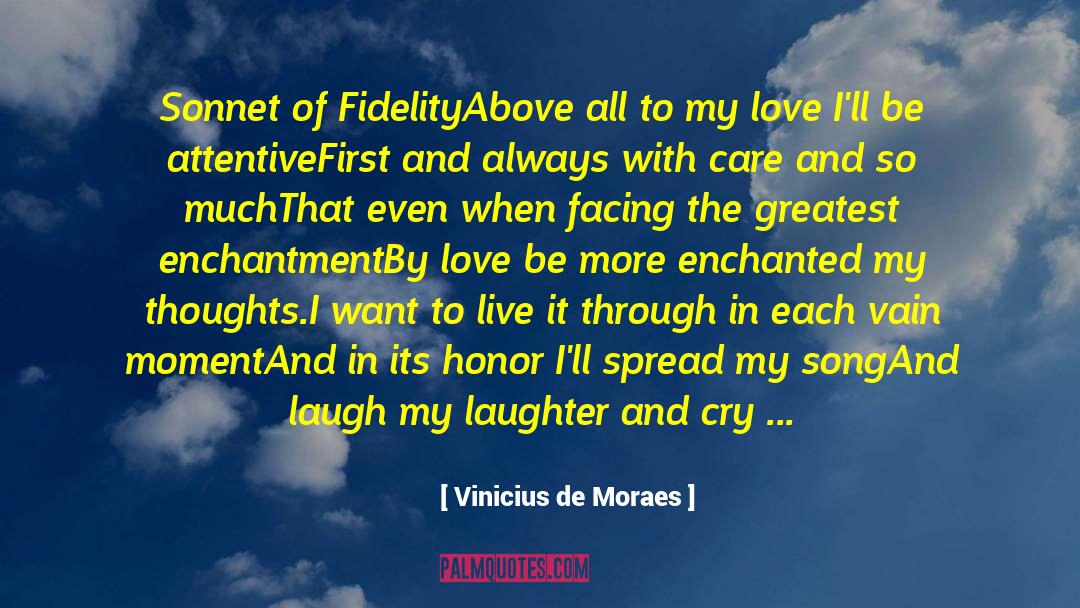 Vinicius De Moraes Quotes: Sonnet of Fidelity<br>Above all to