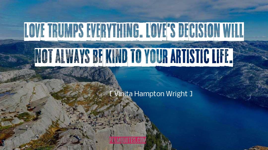 Vinita Hampton Wright Quotes: Love trumps everything. Love's decision