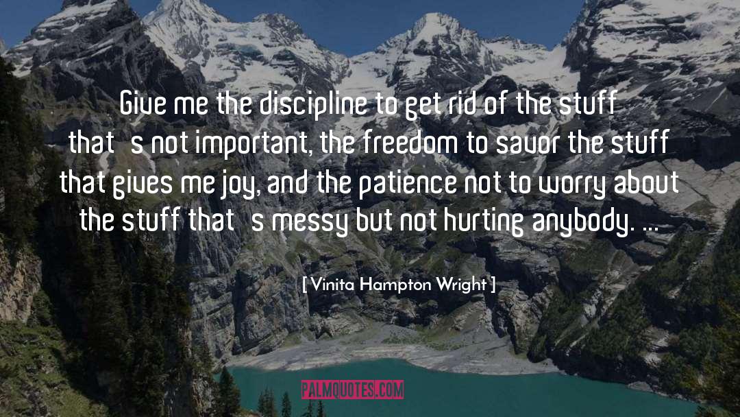 Vinita Hampton Wright Quotes: Give me the discipline to