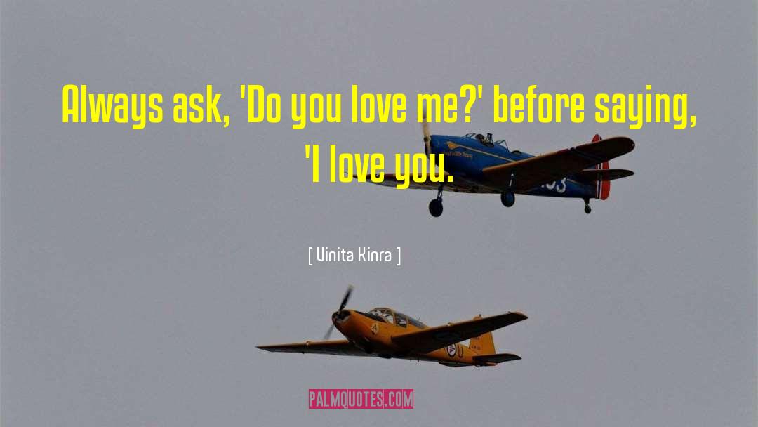 Vinita Kinra Quotes: Always ask, 'Do you love