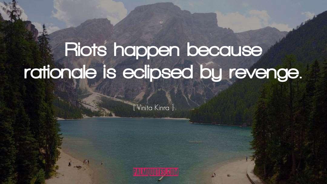 Vinita Kinra Quotes: Riots happen because rationale is