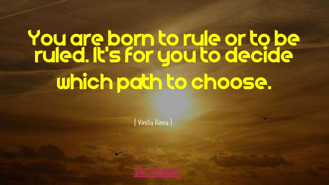 Vinita Kinra Quotes: You are born to rule