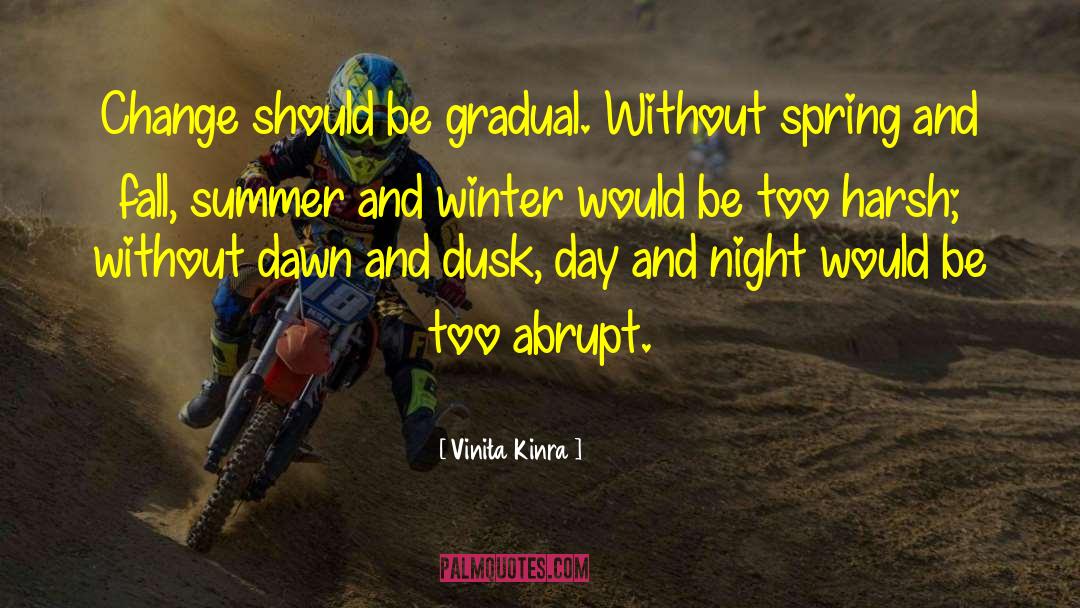 Vinita Kinra Quotes: Change should be gradual. Without