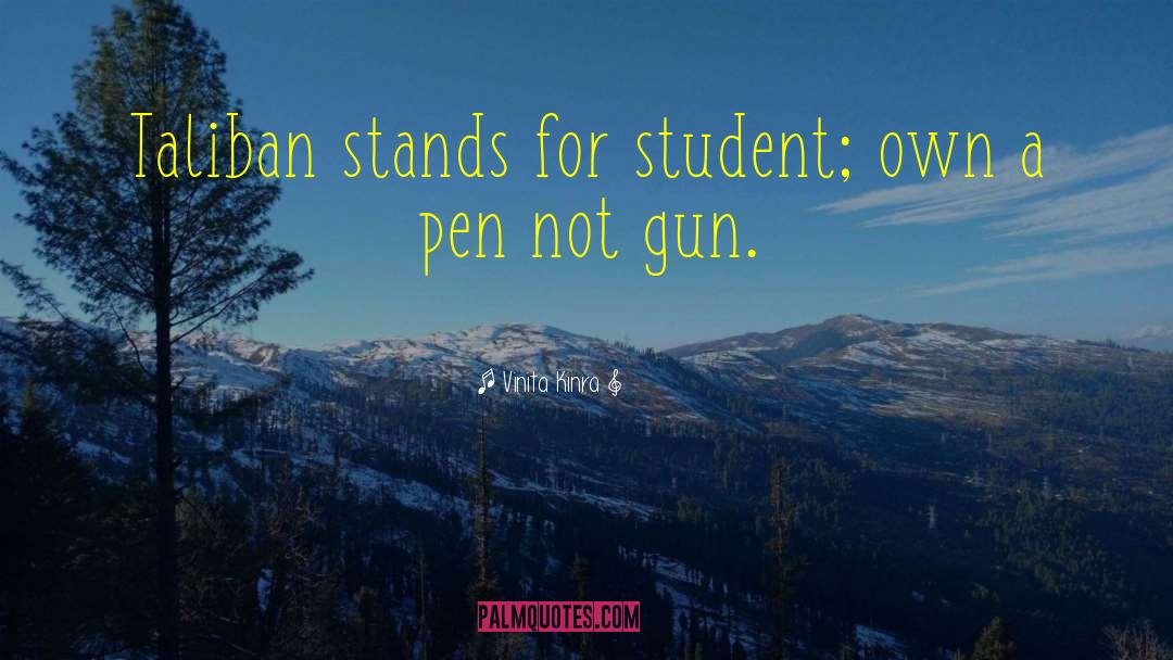 Vinita Kinra Quotes: Taliban stands for student; own