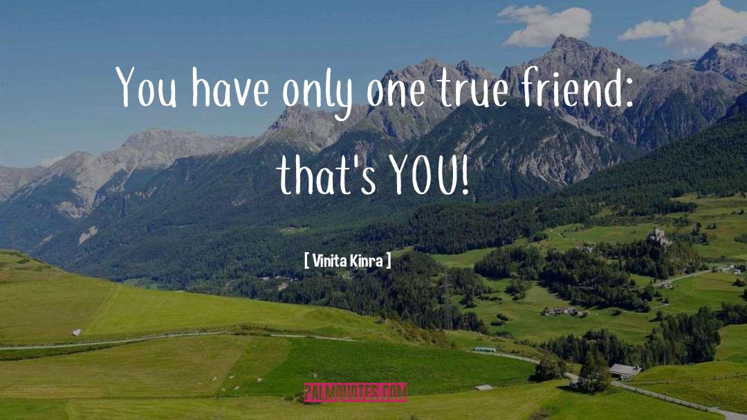 Vinita Kinra Quotes: You have only one true