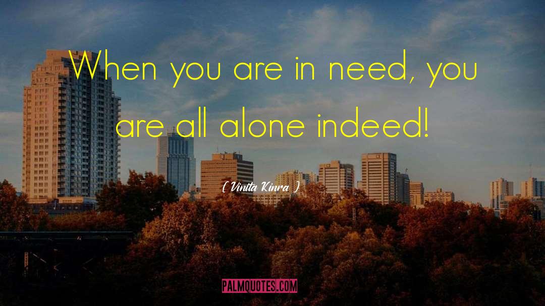 Vinita Kinra Quotes: When you are in need,